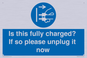 Is this fully charged? If so please unplug it now